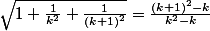 \sqrt{1+\frac{1}{k^{2}}+\frac{1}{\left(k+1\right)^{2}}}=\frac{\left(k+1\right)^{2}-k}{k^{2}-k}